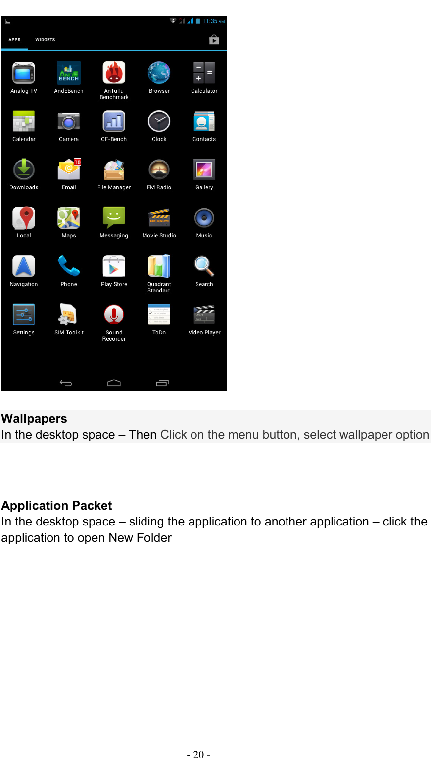                                                                                - 20 -   Wallpapers In the desktop space – Then Click on the menu button, select wallpaper option         Application Packet In the desktop space – sliding the application to another application – click the application to open New Folder   