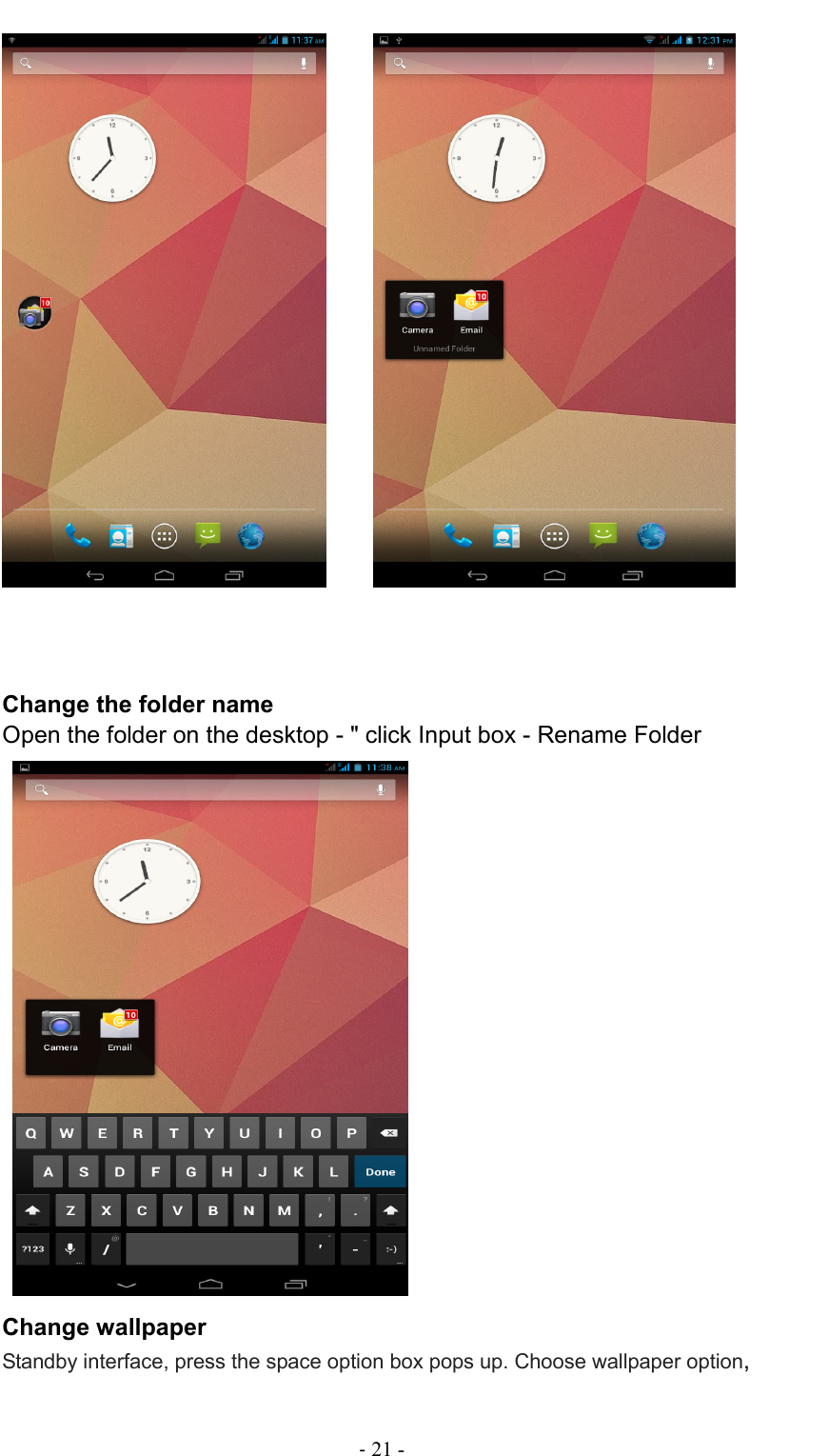                                                                                - 21 -              Change the folder name Open the folder on the desktop - &quot; click Input box - Rename Folder    Change wallpaper Standby interface, press the space option box pops up. Choose wallpaper option, 