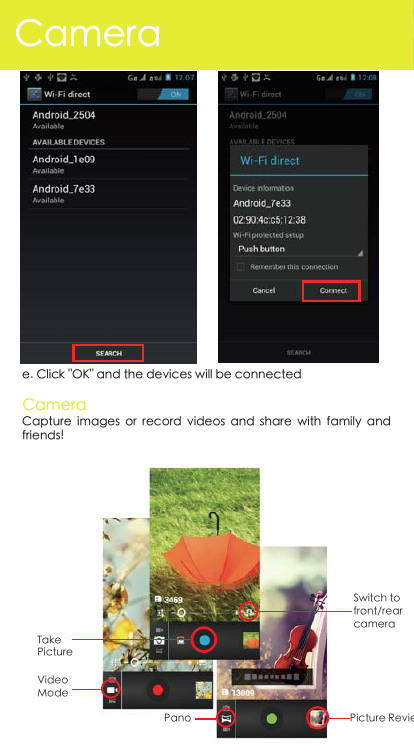 Camerae. Click &quot;OK&quot; and the devices will be connectedCapture  images  or  record  videos  and  share  with  family  and friends!CameraVideoModeSwitch to front/rear cameraPano Picture ReviewTake Picture