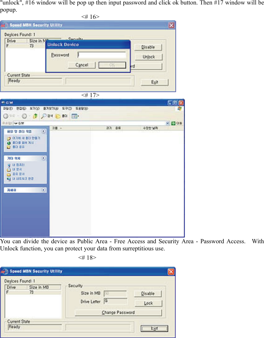 "unlock", #16 window will be pop up then input password and click ok button. Then #17 window will be popup.                           <# 16>                            <# 17>  You can divide the device as Public Area - Free Access and Security Area - Password Access.    With Unlock function, you can protect your data from surreptitious use.                          <# 18>        
