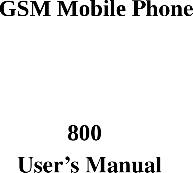       GSM Mobile Phone    800 User’s Manual          
