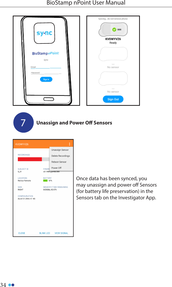 34BioStamp nPoint User ManualUnassign and Power O Sensors7Once data has been synced, you may unassign and power o Sensors (for battery life preservation) in the Sensors tab on the Investigator App.  