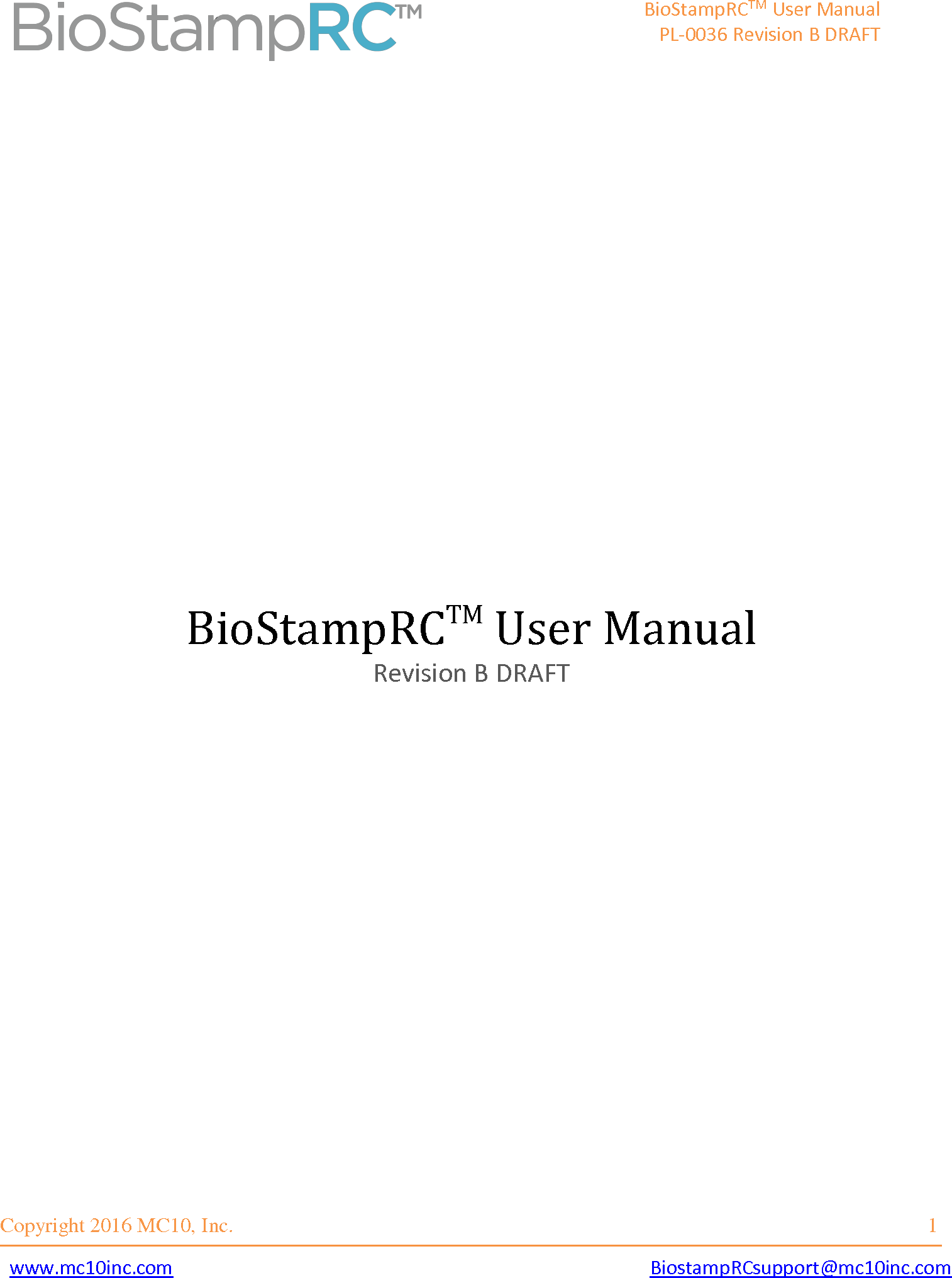   BioStampRCTM User Manual PL-0036 Revision B DRAFT   Copyright 2016 MC10, Inc.                               1 www.mc10inc.com  BiostampRCsupport@mc10inc.com              BioStampRCTM User Manual Revision B DRAFT    