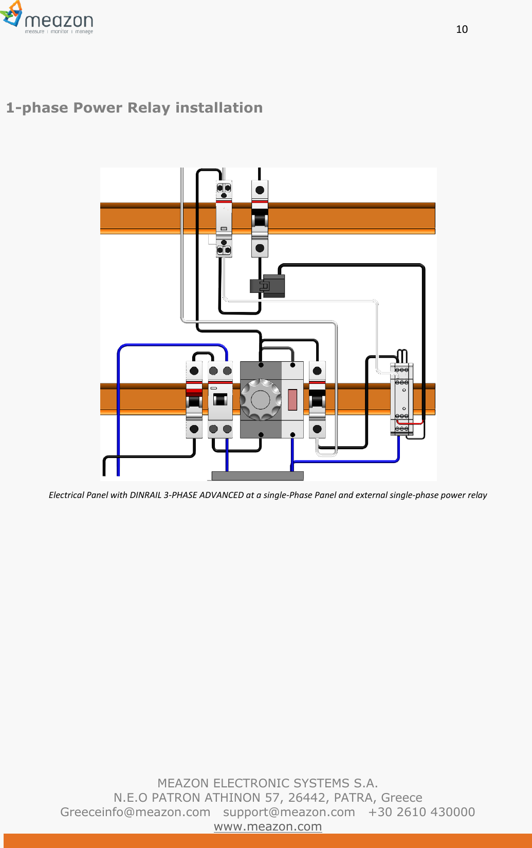       10   MEAZON ELECTRONIC SYSTEMS S.A. N.E.O PATRON ATHINON 57, 26442, PATRA, Greece Greeceinfo@meazon.com   support@meazon.com   +30 2610 430000   www.meazon.com   1-phase Power Relay installation    Electrical Panel with DINRAIL 3-PHASE ADVANCED at a single-Phase Panel and external single-phase power relay      