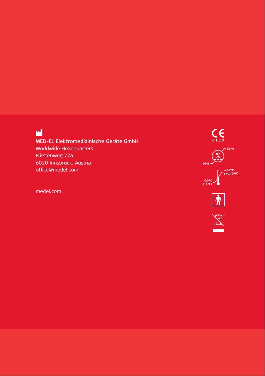 MED-EL Elektromedizinische Geräte GmbHWorldwide HeadquartersFürstenweg 77a6020 Innsbruck, Austriaof ce@medel.commedel.com-20°C(-4°F)+60°C(+140°F)10%93%