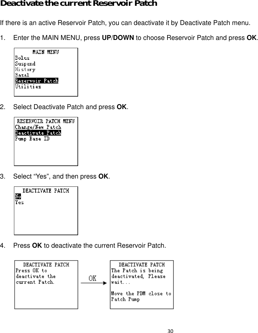  30  Deactivate the current Reservoir Patch If there is an active Reservoir Patch, you can deactivate it by Deactivate Patch menu. 1.  Enter the MAIN MENU, press UP/DOWN to choose Reservoir Patch and press OK.  2.  Select Deactivate Patch and press OK.  3.  Select &ldquo;Yes&rdquo;, and then press OK.   4. Press OK to deactivate the current Reservoir Patch.  