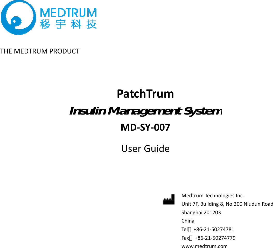  THE   E MEDTRUM PPRODUCT Insul Patlin ManaMDUse  chTrumagemenD‐SY‐007er Guide nt SystemMedtrum TechnUnit 7F, BuildinShanghai 20120China Tel：+86‐21‐50Fax：+86‐21‐50www.medtrumm nologies Inc. g 8, No.200 Niudu03 0274781 0274779 m.comun Road 