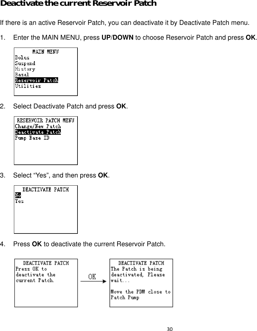  30  Deactivate the current Reservoir Patch If there is an active Reservoir Patch, you can deactivate it by Deactivate Patch menu. 1.  Enter the MAIN MENU, press UP/DOWN to choose Reservoir Patch and press OK.  2.  Select Deactivate Patch and press OK.  3.  Select “Yes”, and then press OK.   4. Press OK to deactivate the current Reservoir Patch.  