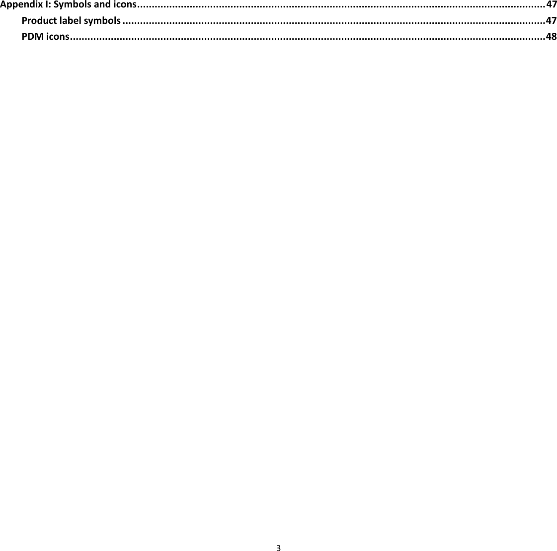  3  Appendix I: Symbols and icons ............................................................................................................................................ 47 Product label symbols ................................................................................................................................................. 47 PDM icons ................................................................................................................................................................... 48    