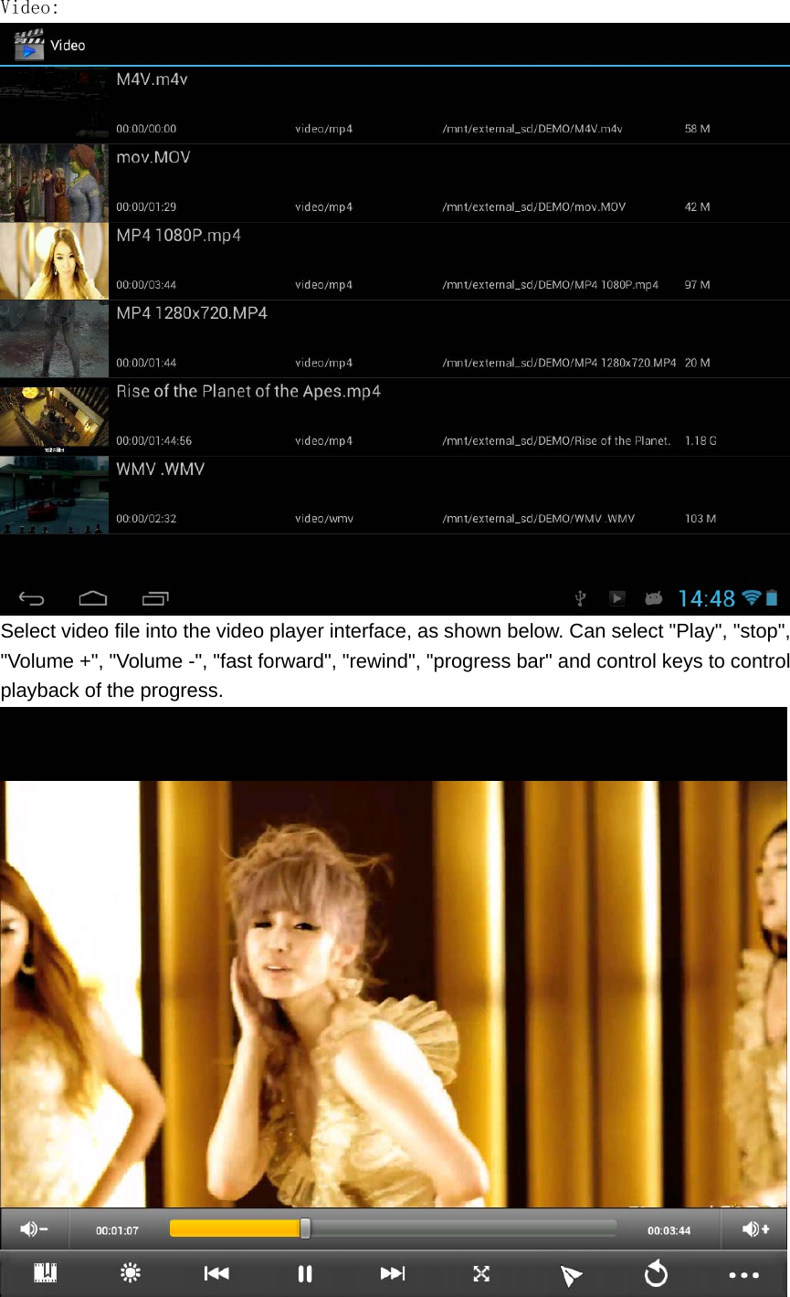   Video:  Select video file into the video player interface, as shown below. Can select "Play", "stop", "Volume +", "Volume -", "fast forward", "rewind", "progress bar" and control keys to control playback of the progress.   