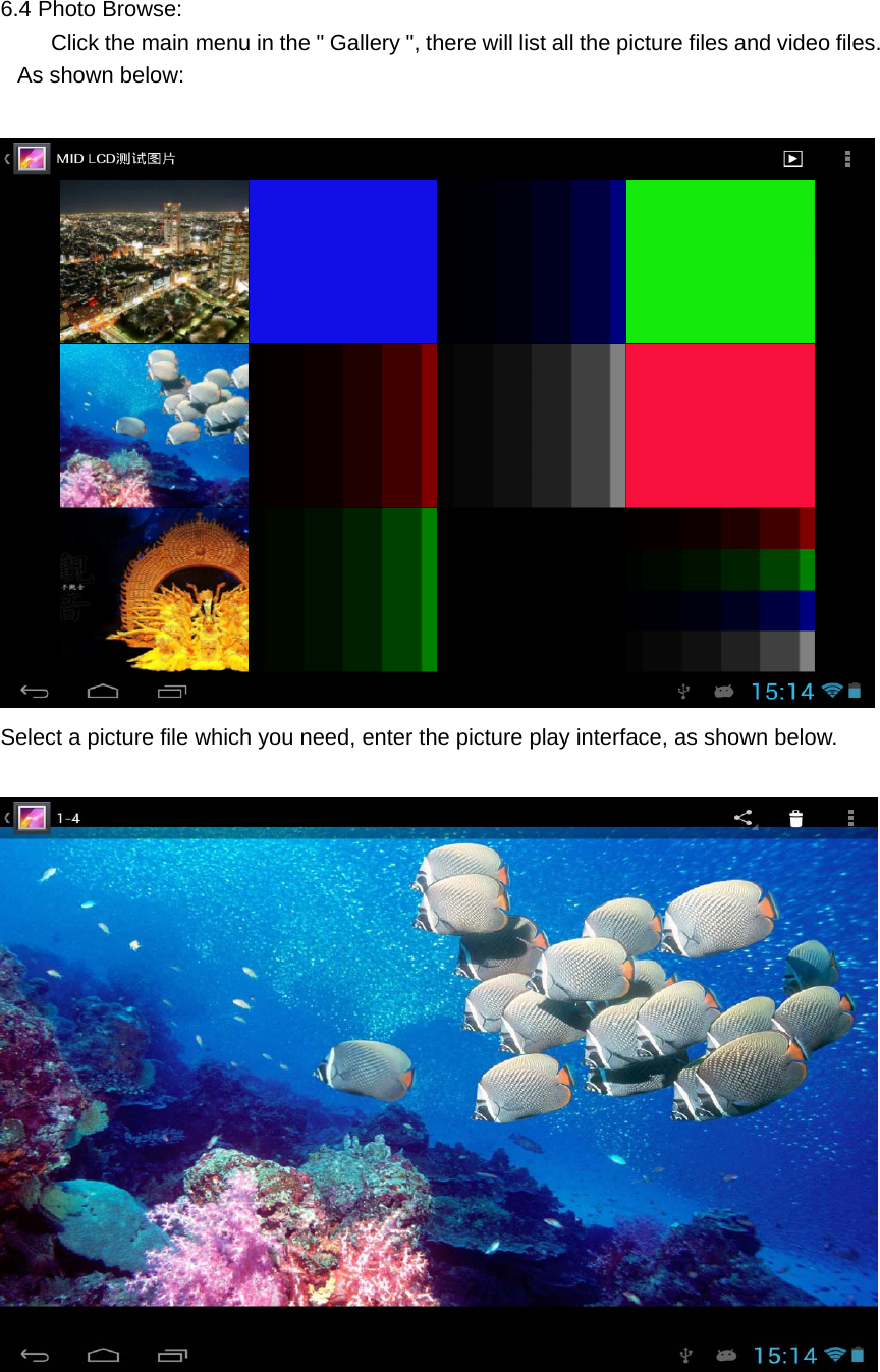    6.4 Photo Browse:       Click the main menu in the " Gallery ", there will list all the picture files and video files. As shown below:    Select a picture file which you need, enter the picture play interface, as shown below.       