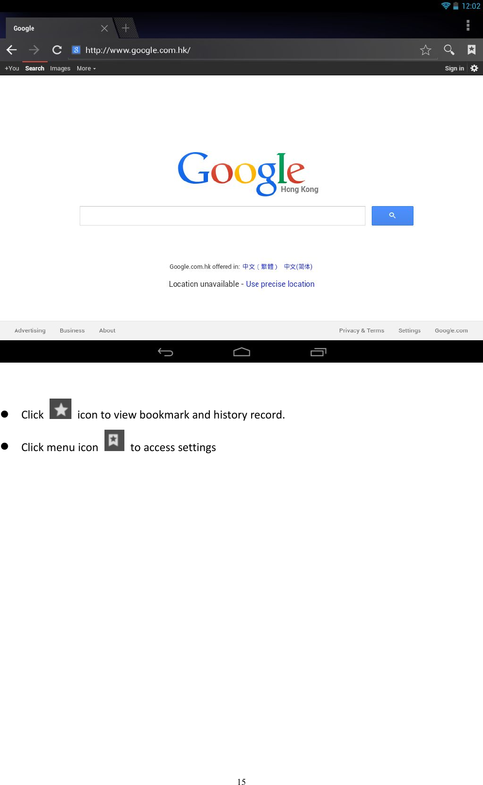15Click icon to view bookmark and history record.Click menu icon to access settings