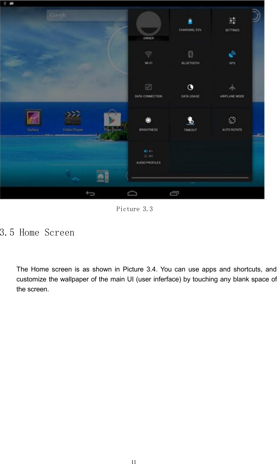 Picture 3.33.5 Home ScreenThe Home screen is as shown in Picture 3.4. You can use apps and shortcuts, andcustomize the wallpaper of the main UI (user inferface) by touching any blank space ofthe screen.11