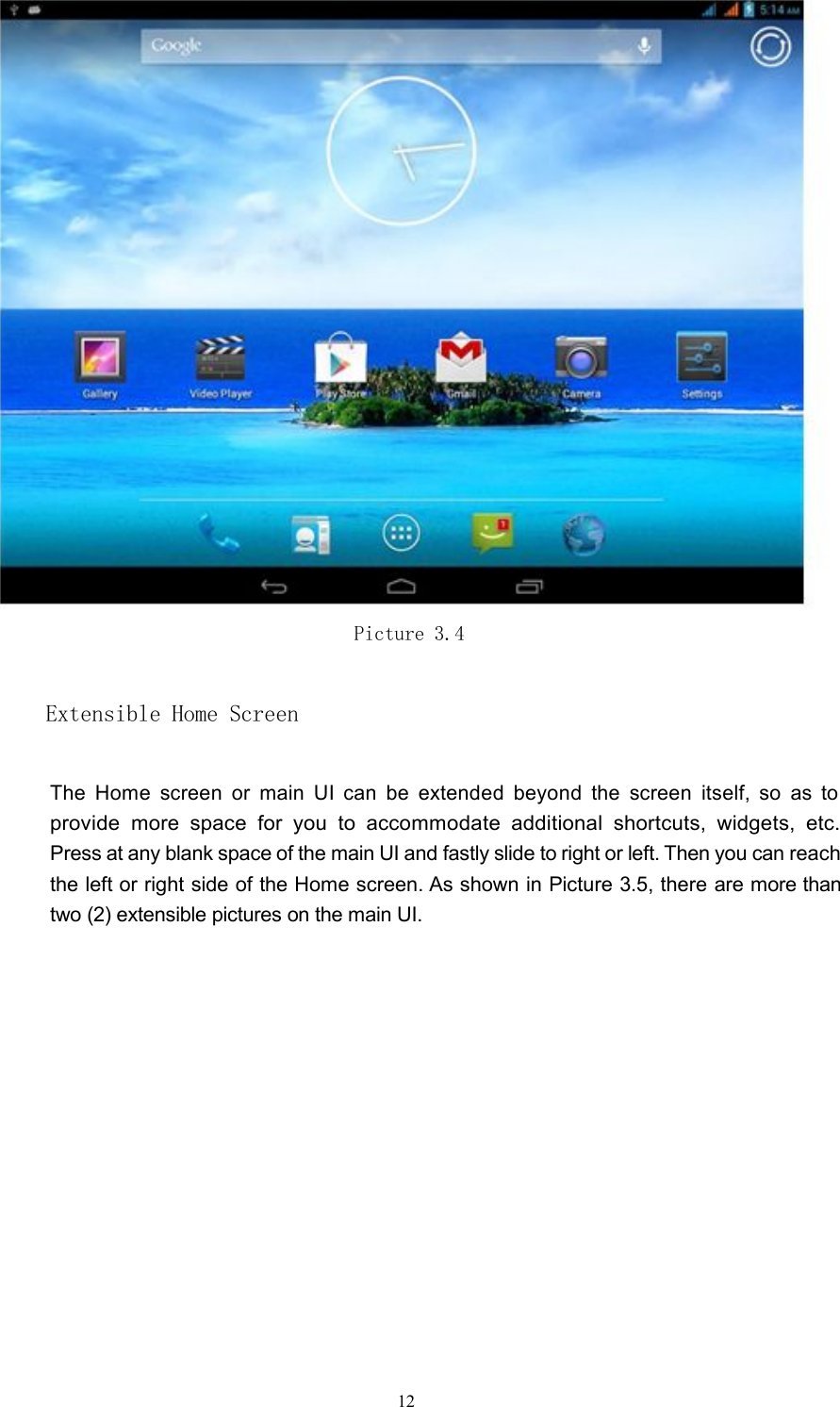 Picture 3.4Extensible Home ScreenThe Home screen or main UI can be extended beyond the screen itself, so as toprovide more space for you to accommodate additional shortcuts, widgets, etc.Press at any blank space of the main UI and fastly slide to right or left. Then you can reachthe left or right side of the Home screen. As shown in Picture 3.5, there are more thantwo (2) extensible pictures on the main UI.12