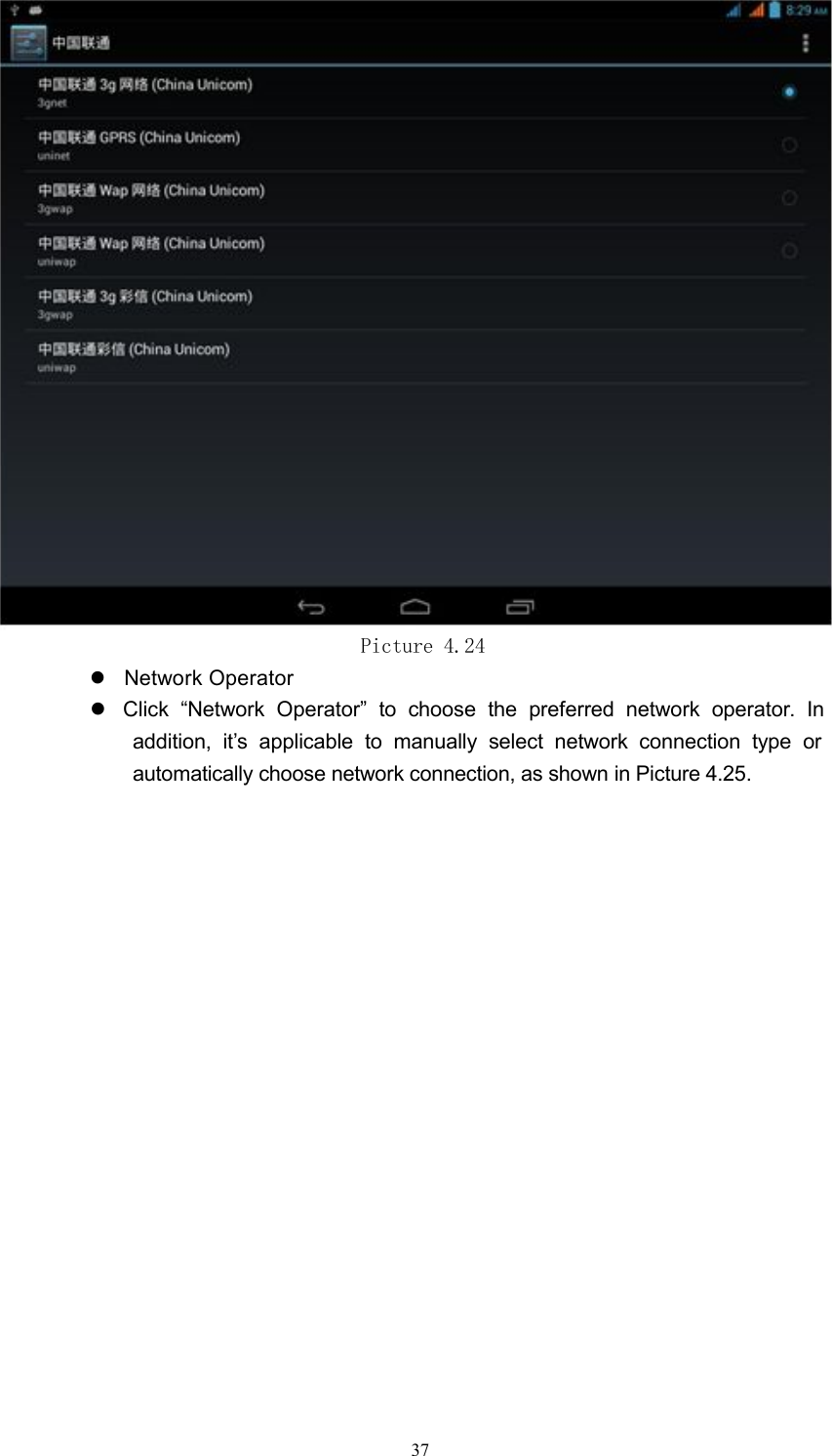 Picture 4.24Network OperatorClick &ldquo;Network Operator&rdquo; to choose the preferred network operator. Inaddition, it&rsquo;s applicable to manually select network connection type orautomatically choose network connection, as shown in Picture 4.25.37