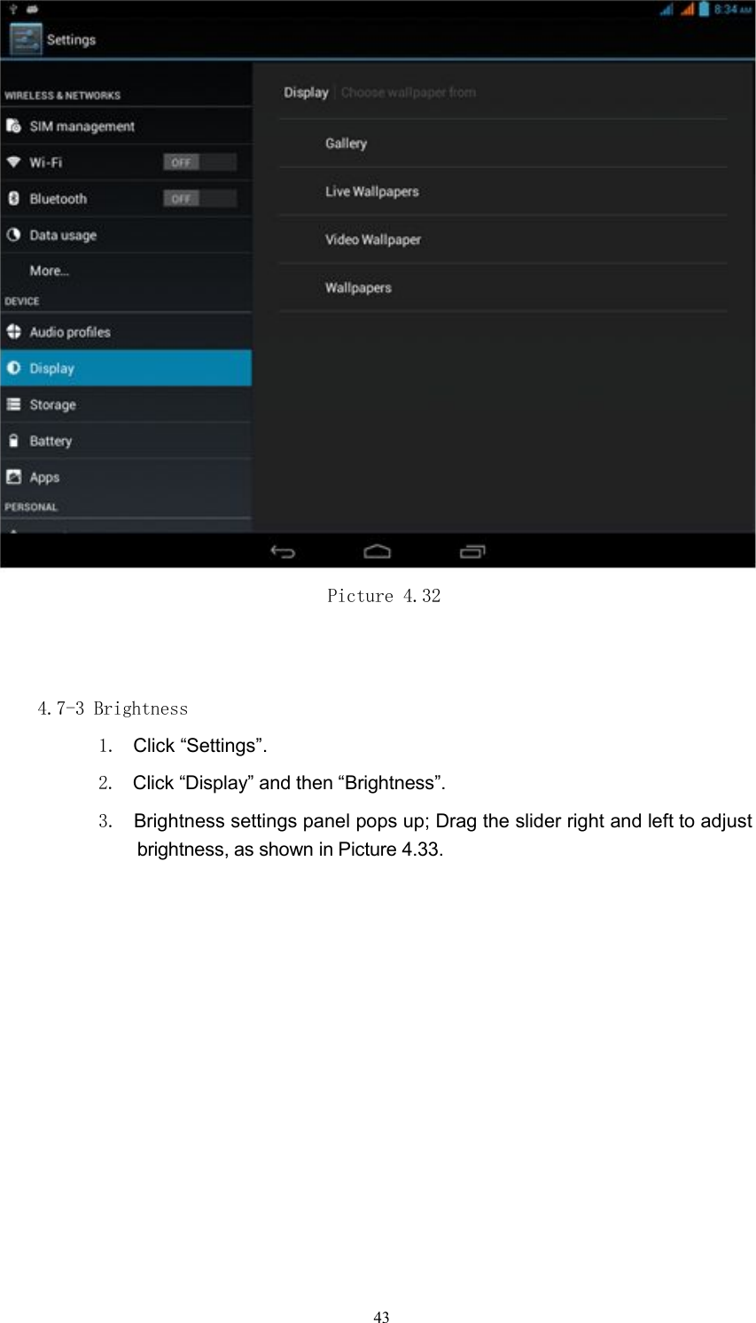Picture 4.324.7-3 Brightness1. Click &ldquo;Settings&rdquo;.2. Click &ldquo;Display&rdquo; and then &ldquo;Brightness&rdquo;.3. Brightness settings panel pops up; Drag the slider right and left to adjustbrightness, as shown in Picture 4.33.43