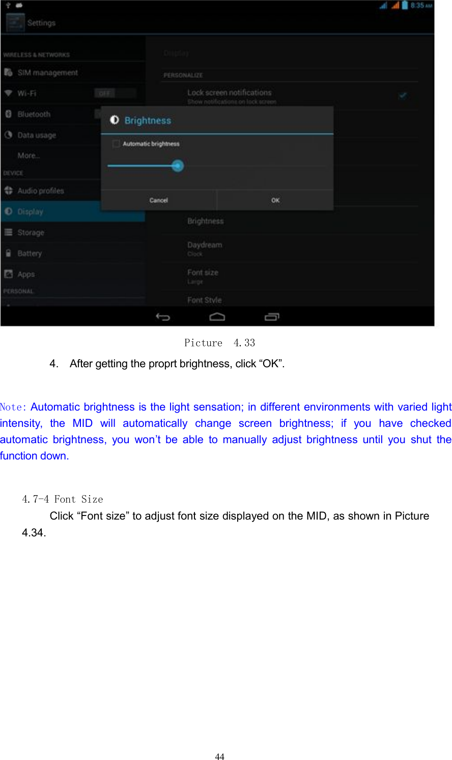 Picture 4.334. After getting the proprt brightness, click &ldquo;OK&rdquo;.Note: Automatic brightness is the light sensation; in different environments with varied lightintensity, the MID will automatically change screen brightness; if you have checkedautomatic brightness, you won&rsquo;t be able to manually adjust brightness until you shut thefunction down.4.7-4 Font SizeClick &ldquo;Font size&rdquo; to adjust font size displayed on the MID, as shown in Picture4.34.44