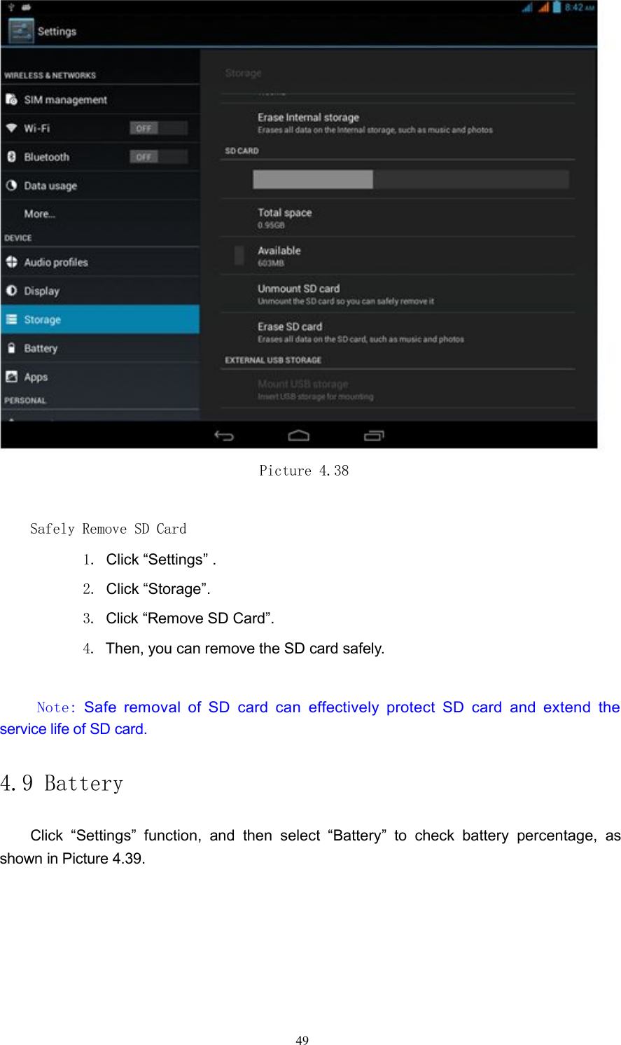 Picture 4.38Safely Remove SD Card1. Click &ldquo;Settings&rdquo; .2. Click &ldquo;Storage&rdquo;.3. Click &ldquo;Remove SD Card&rdquo;.4. Then, you can remove the SD card safely.Note:Safe removal of SD card can effectively protect SD card and extend theservice life of SD card.4.9 BatteryClick &ldquo;Settings&rdquo; function, and then select &ldquo;Battery&rdquo; to check battery percentage, asshown in Picture 4.39.49