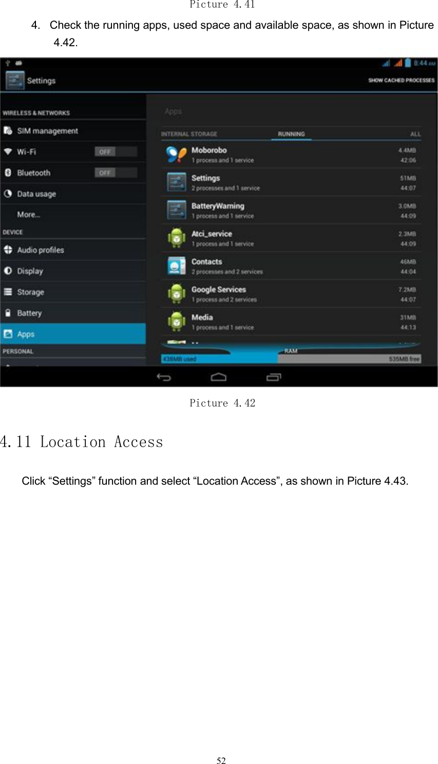 Picture 4.414. Check the running apps, used space and available space, as shown in Picture4.42.Picture 4.424.11 Location AccessClick &ldquo;Settings&rdquo; function and select &ldquo;Location Access&rdquo;, as shown in Picture 4.43.52