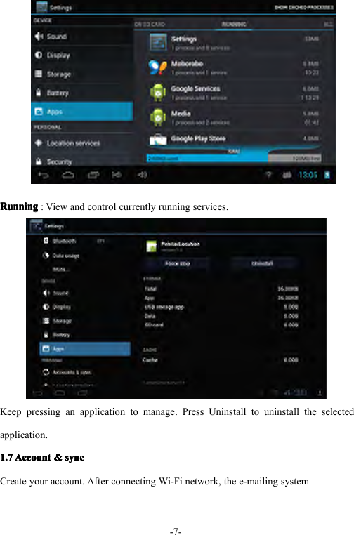 -7-RunningRunningRunningRunning:Viewandcontrolcurrentlyrunningservices.Keeppressinganapplicationtomanage.PressUninstalltouninstalltheselectedapplication.1.71.71.71.7AccountA ccountAccountAccount&amp;&amp;&amp;&amp;syncs yncsyncsyncCreateyouraccount.AfterconnectingWi-Finetwork,thee-mailingsystem