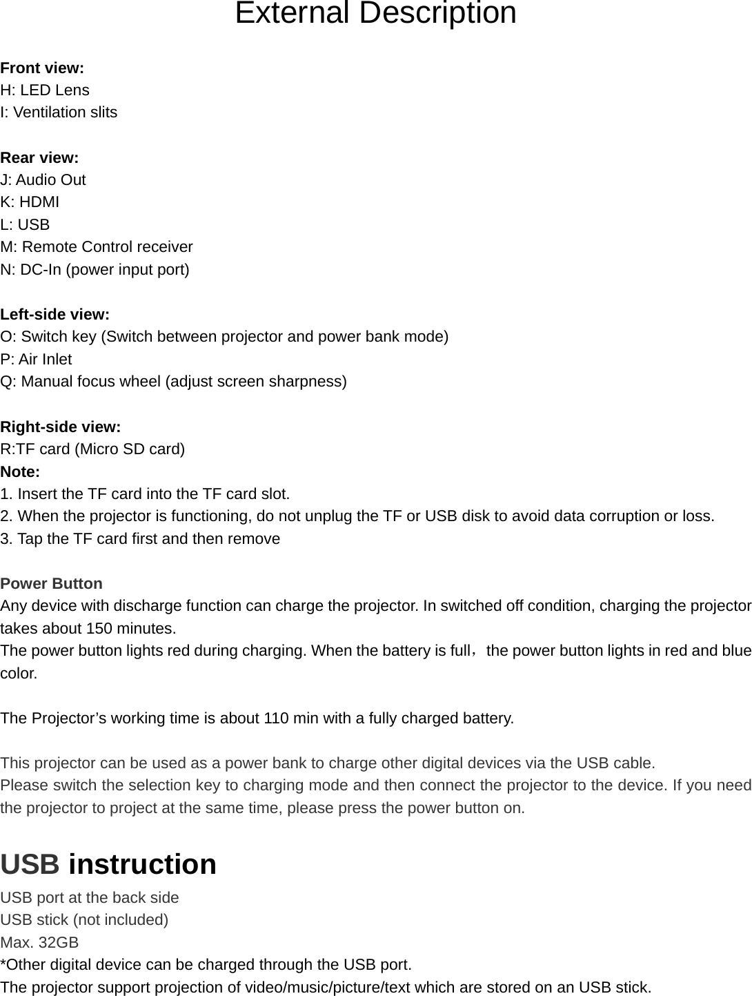  TF(Micro SD card) instruction The projector support projection video/music/picture/ text which are stored on a TF(Micro SD card).  TF(Micro SD card) port at the side TF(Micro SD card) (not included) Max. 32GB   Data Transmission and Display-Sharing Function Connecting with your iPhone: 1. Turn on the projector and connect it to the WIFI. Ensure your iPhone is connected to the same WIFI network.  2. Choose the Airplay option on your iPhone. It should automatically search for the wireless account of your M1 projector which is named “ITV@”. Click on it to connect to your iPhone to enjoy playing games, watching films, and viewing documents on a big screen!  Connecting with Android phone: 1. Turn on the projector and connect it to the WIFI. Ensure your Android phone is connected to the same WIFI network.  2. Choose the MiraCast option on the projector and your Android phone. The phone will automatically search for the wireless account of the M1 projector which is named with “ITV@”. Click on it to connect to your Android phone to enjoy playing games, watching films, and viewing documents on a big screen!  Video playback Thanks to the great local playback function, you only need to connect the projector to a USB disk to easily play all kinds of audio and video files. This projector can support 1080P, Blu-ray and other HD video files for an even more impressive and immersive visual experience.  Display sharing via WIFI If your smart devices do not support Airplay or Miracast, you can download the free EzCast App. After connecting your smart device to the projector, you can use it to enjoy playing games, watching films, and viewing documents on a big screen!  WIFI Your projector supports 2.4G WIFI, means that you can watch videos on the big screen via a WIFI connection in any room at home. Choose WIFI in the “Settings” option, select the WIFI account which you want to connect to. After connecting successfully, you can enjoy a free online video viewing experience.   Bluetooth  The projectors support Bluetooth. They can be linked with your Bluetooth devices – such as home theatre 