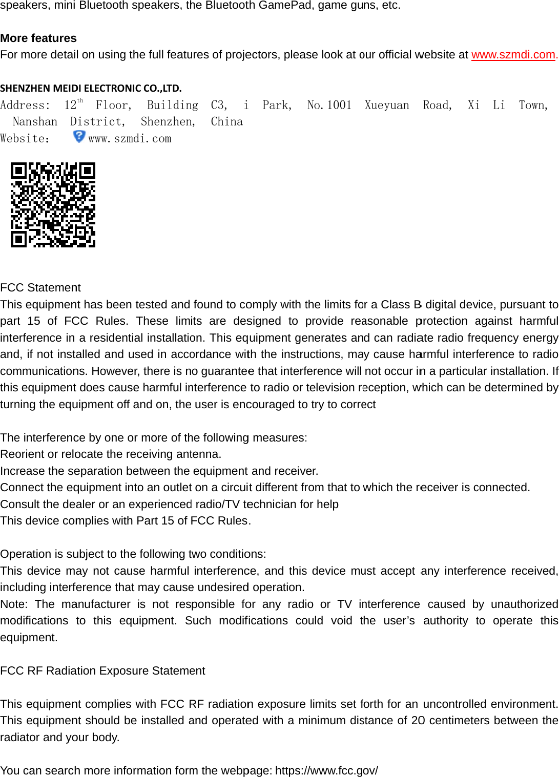spe MorFor  SHENAdd NWeb FCCThispartinteandcomthis turn TheReoIncrConConThis OpeThisincluNotemodequ FCC ThisThisradi Youakers, mini re featuresmore detaiNZHENMEIDress:  12Nanshan  Dsite： C Statemens equipment 15 of FCrference in , if not instammunicationequipment ning the eque interferencorient or relorease the sennect the eqnsult the deas device comeration is sus device mauding interfee: The madifications tipment. C RF Radias equipmens equipmenator and yo can searchBluetooth ss l on using thDIELECTRONIth  Floor,District, www.szmd nt nt has been CC Rules. a residentialled and uns. Howeve does causeuipment off ace by one oocate the reeparation bequipment inaler or an emplies with ubject to theay not causerence thatanufacturer to this equation Exposunt complies nt should beour body. h more inforspeakers, thhe full featuICCO.,LTD.   BuildinShenzhendi.com tested and These limal installatioused in accor, there is ne harmful inand on, ther more of theceiving antetween the to an outletexperiencedPart 15 of e following tse harmful t may causeis not resuipment. Sure Statemewith FCC Re installed armation formhe Bluetootures of projeng  C3,  in,  Chinafound to coits are deson. This eqordance wito guaranteenterference  user is enche followingtenna.   equipment t on a circuid radio/TV teFCC Rulestwo conditiointerference undesiredponsible foSuch modifent RF radiationand operatem the webpth GamePadectors, pleai  Park,omply with tsigned to uipment geth the instrue that interfto radio or couraged tog measures:and receivt different frechnician fo. ons: ce, and thisd operation.or any radifications con exposureed with a mpage:https:/d, game guse look at oNo.1001the limits foprovide reaenerates anuctions, maference will television reo try to corre: er.   rom that to or help s device muio or TV inould void tlimits set fminimum dis//www.fcc.gns, etc.   our official wXueyuanr a Class Basonable pd can radiay cause hanot occur ineception, wect which the reust accept anterference he user’s forth for an stance of 20ov/ website at wRoad,  XiB digital devprotection aate radio frearmful interfn a particulawhich can bereceiver is cany interfer caused bauthority tuncontrolle0 centimetewww.szmdi.ci  Li  Towvice, pursuaagainst harequency enference to rar installatioe determineconnected.rence receiy unauthorto operate ed environmers betweencom.   wn,nt to rmful ergy radio on. If ed by ived, rized this ment. n the 