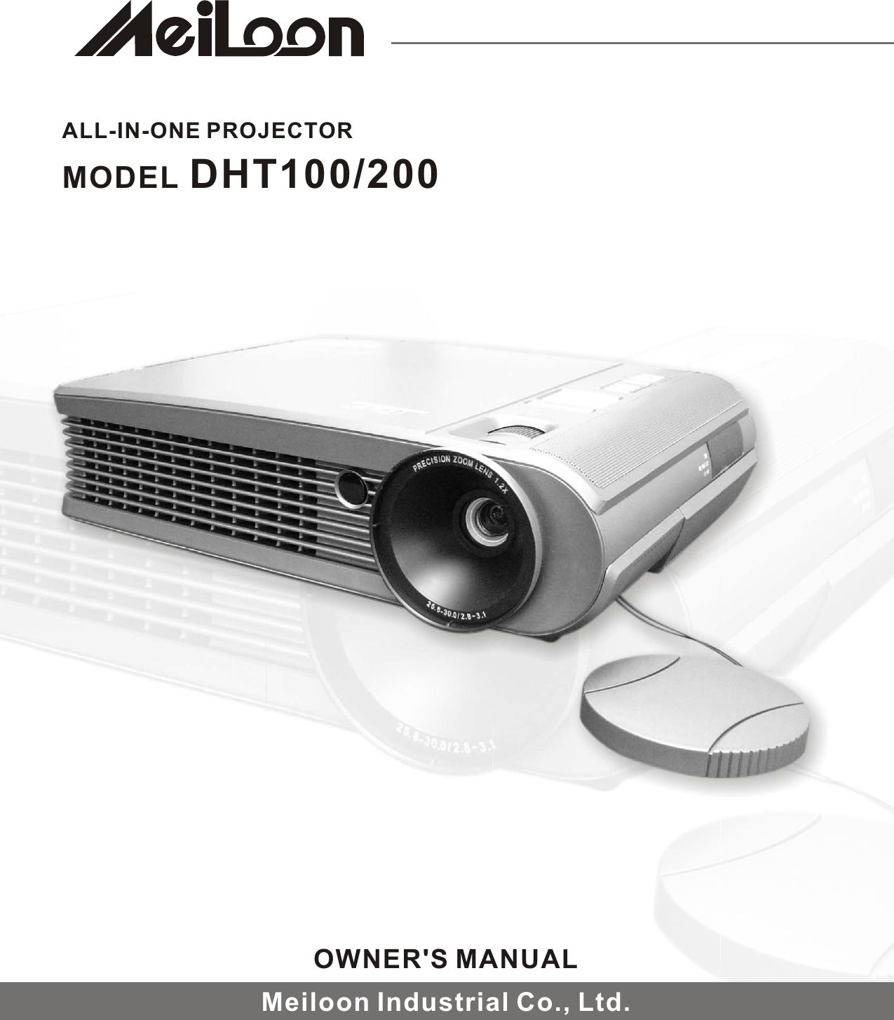 ALL-IN-ONE PROJECTORMODEL DHT100/200OWNER&apos;S MANUALMeiloon Industrial Co., Ltd.