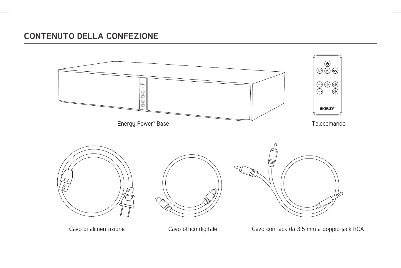 CONTENUTO DELLA CONFEZIONEEnergy Power® Base TelecomandoCavo di alimentazione  Cavo ottico digitale  Cavo con jack da 3,5 mm a doppio jack RCA