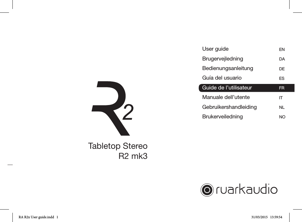 User guideBrugervejledningBedienungsanleitungGuía del usuarioGuide de l’utilisateurManuale dell’utenteGebruikershandleiding Brukerveiledning사용자 가이드ENDADE ES FRITNLNOKRTabletop StereoR2 mk3Guide de l’utilisateur FRRA R2x User guide.indd   1 31/03/2015   13:59:54