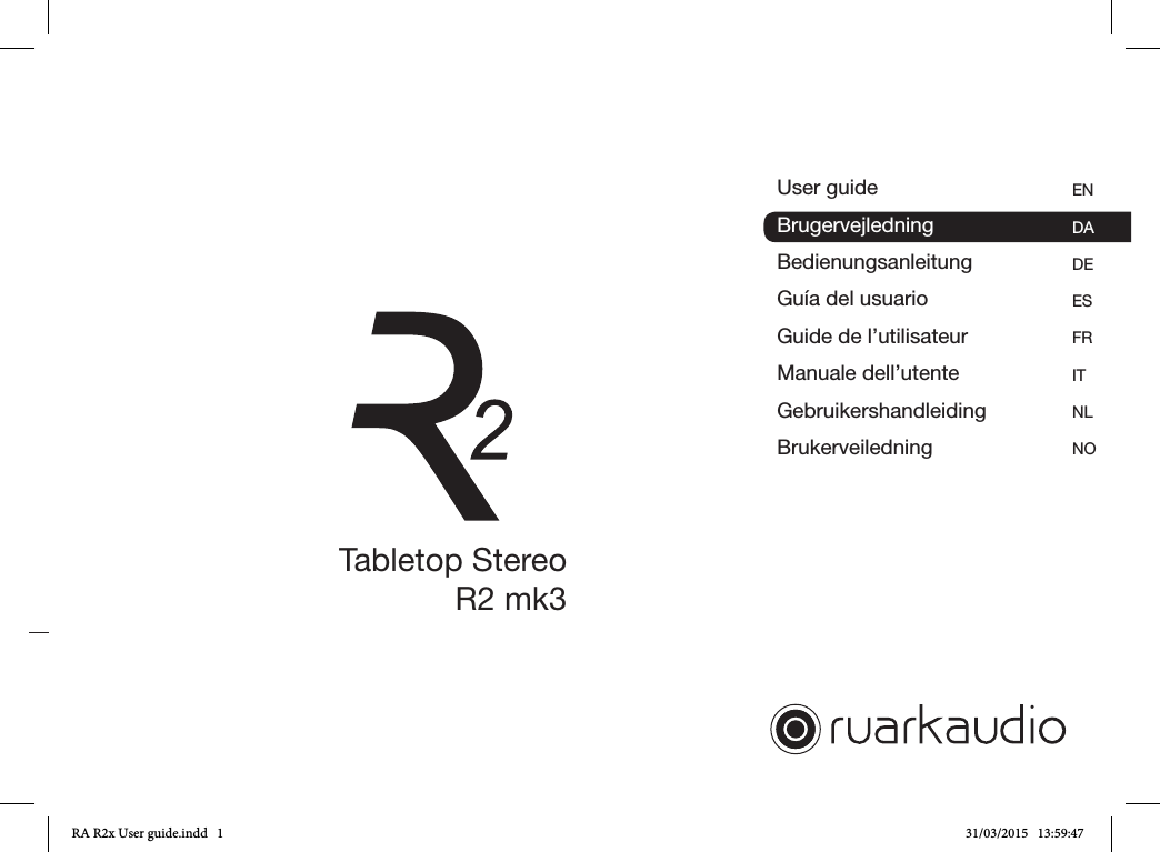 User guideBrugervejledningBedienungsanleitungGuía del usuarioGuide de l’utilisateurManuale dell’utenteGebruikershandleiding Brukerveiledning사용자 가이드ENDADE ES FRITNLNOKRTabletop StereoR2 mk3Brugervejledning DARA R2x User guide.indd   1 31/03/2015   13:59:47