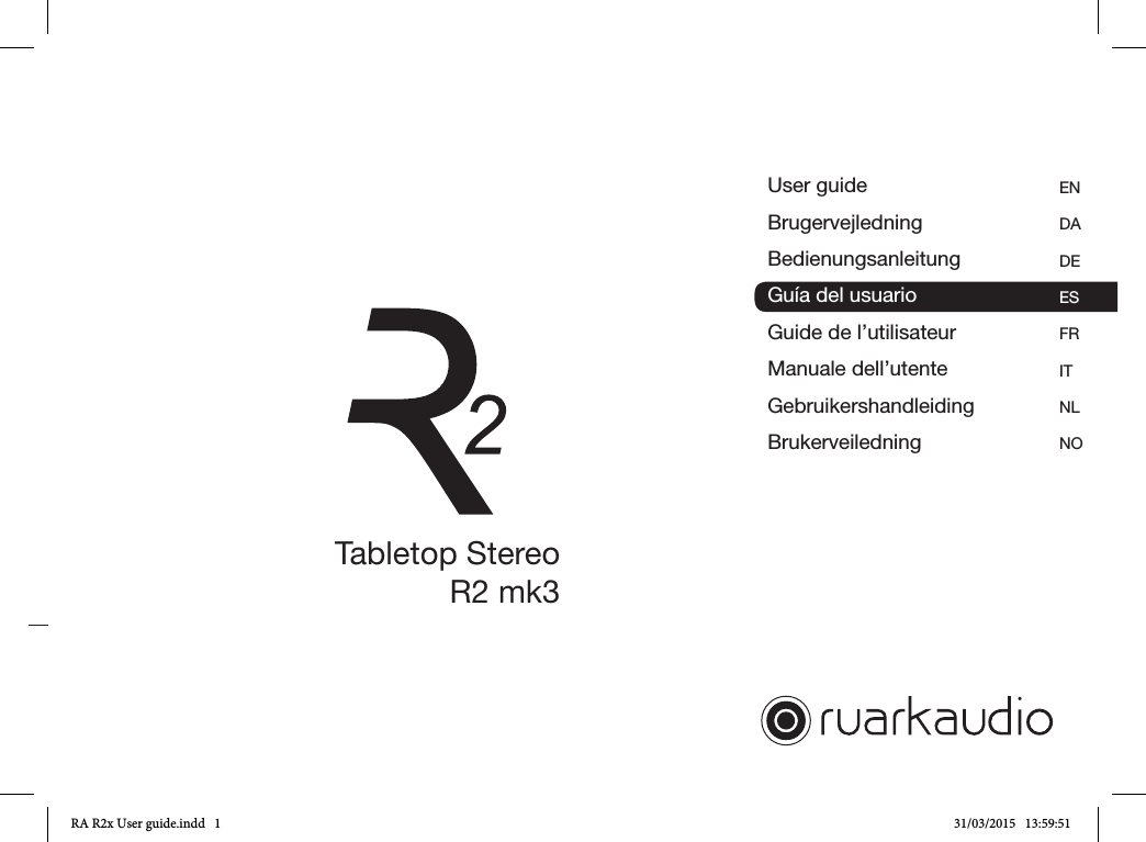 User guideBrugervejledningBedienungsanleitungGuía del usuarioGuide de l’utilisateurManuale dell’utenteGebruikershandleiding Brukerveiledning사용자 가이드ENDADE ES FRITNLNOKRTabletop StereoR2 mk3Guía del usuario ESRA R2x User guide.indd   1 31/03/2015   13:59:51