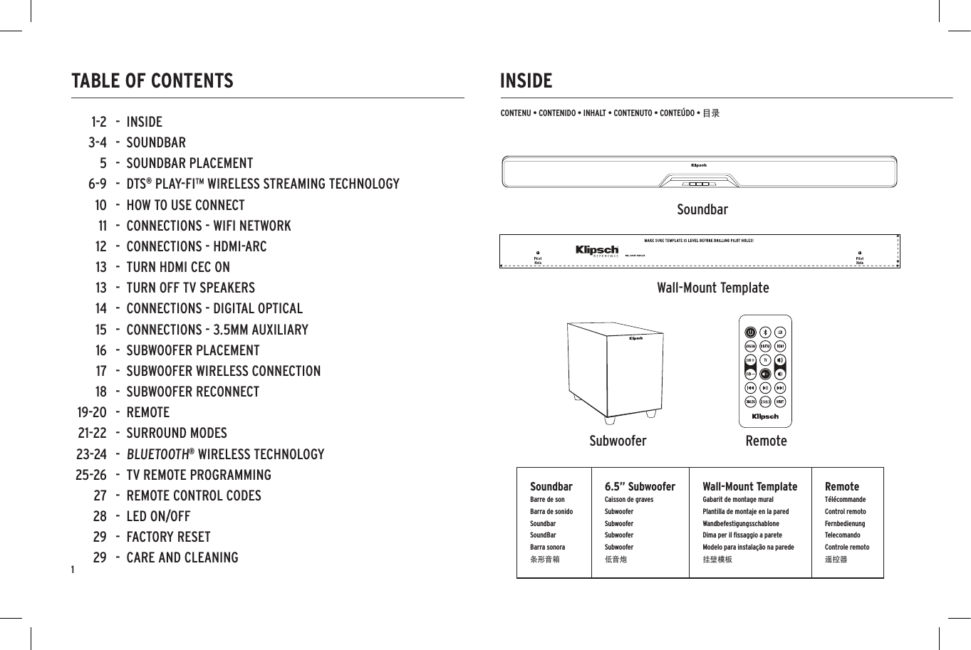 1INSIDETABLE OF CONTENTSCONTENU • CONTENIDO • INHALT • CONTENUTO • CONTEÚDO • 目录NIGHTDIALOGSUBHDMILEDTVDIGITALANALOG123SoundbarBarre de sonBarra de sonidoSoundbarSoundBarBarra sonora条形音箱6.5” SubwooferCaisson de gravesSubwooferSubwooferSubwooferSubwoofer低音炮Wall-Mount TemplateGabarit de montage muralPlantilla de montaje en la paredWandbefestigungsschablone Dima per il ﬁssaggio a pareteModelo para instalação na parede挂壁模板RemoteTélécommandeControl remoto FernbedienungTelecomandoControle remoto遥控器SoundbarSubwoofer RemoteWall-Mount Template-  INSIDE-  SOUNDBAR-  SOUNDBAR PLACEMENT-  DTS® PLAY-FI™ WIRELESS STREAMING TECHNOLOGY-  HOW TO USE CONNECT-  CONNECTIONS - WIFI NETWORK-  CONNECTIONS - HDMI-ARC-  TURN HDMI CEC ON -  TURN OFF TV SPEAKERS-  CONNECTIONS - DIGITAL OPTICAL-  CONNECTIONS - 3.5MM AUXILIARY-  SUBWOOFER PLACEMENT-  SUBWOOFER WIRELESS CONNECTION-  SUBWOOFER RECONNECT-  REMOTE-  SURROUND MODES-  BLUETOOTH® WIRELESS TECHNOLOGY-  TV REMOTE PROGRAMMING-  REMOTE CONTROL CODES-  LED ON/OFF-  FACTORY RESET-  CARE AND CLEANING1-23-456-91011121313141516171819-2021-2223-2425-2627282929NIGHTDIALOGSUBHDMILEDTVDIGITALANALOG123NIGHTDIALOGSUBHDMILEDTVDIGITALANALOG123