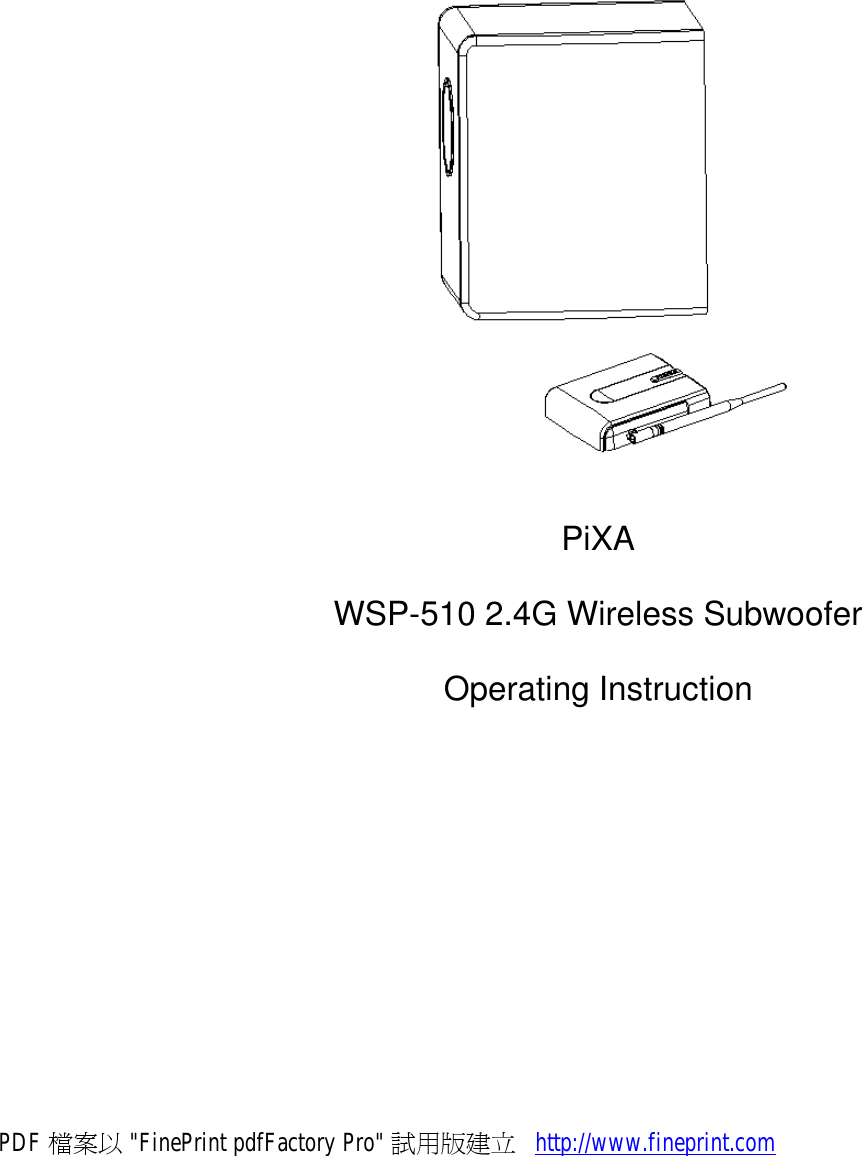          PiXA WSP-510 2.4G Wireless Subwoofer Operating Instruction PDF 檔案以 &quot;FinePrint pdfFactory Pro&quot; 試用版建立           http://www.fineprint.com