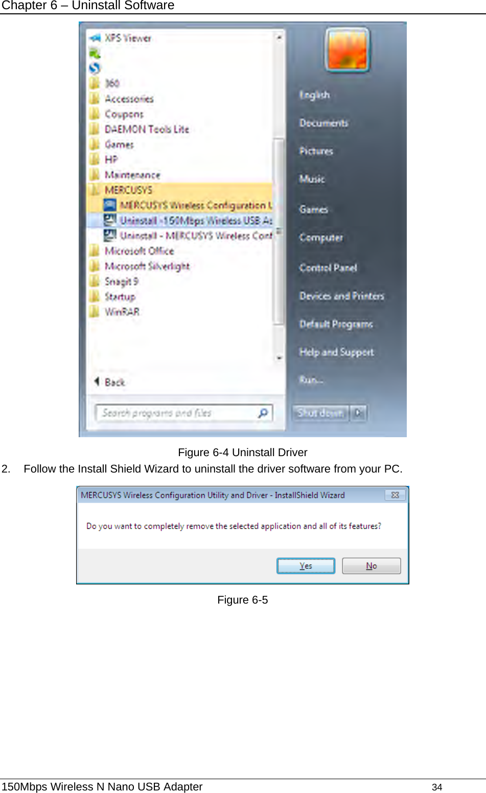 Chapter 6 – Uninstall Software  Figure 6-4 Uninstall Driver 2.  Follow the Install Shield Wizard to uninstall the driver software from your PC.  Figure 6-5 150Mbps Wireless N Nano USB Adapter                                         34         