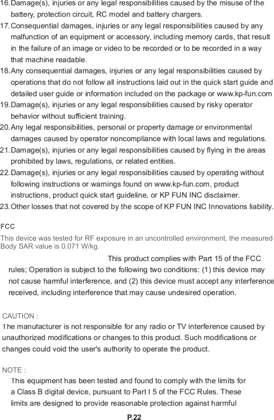 FCCThis device was tested for RF exposure in an uncontrolled environment, the measured Body SAR value is 0.071 W/kg.                  NOTE : CAUTION :