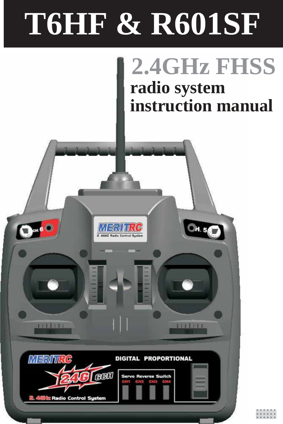          T6HF &amp; R601SF   2.4GHz FHSS radio system instruction manual 