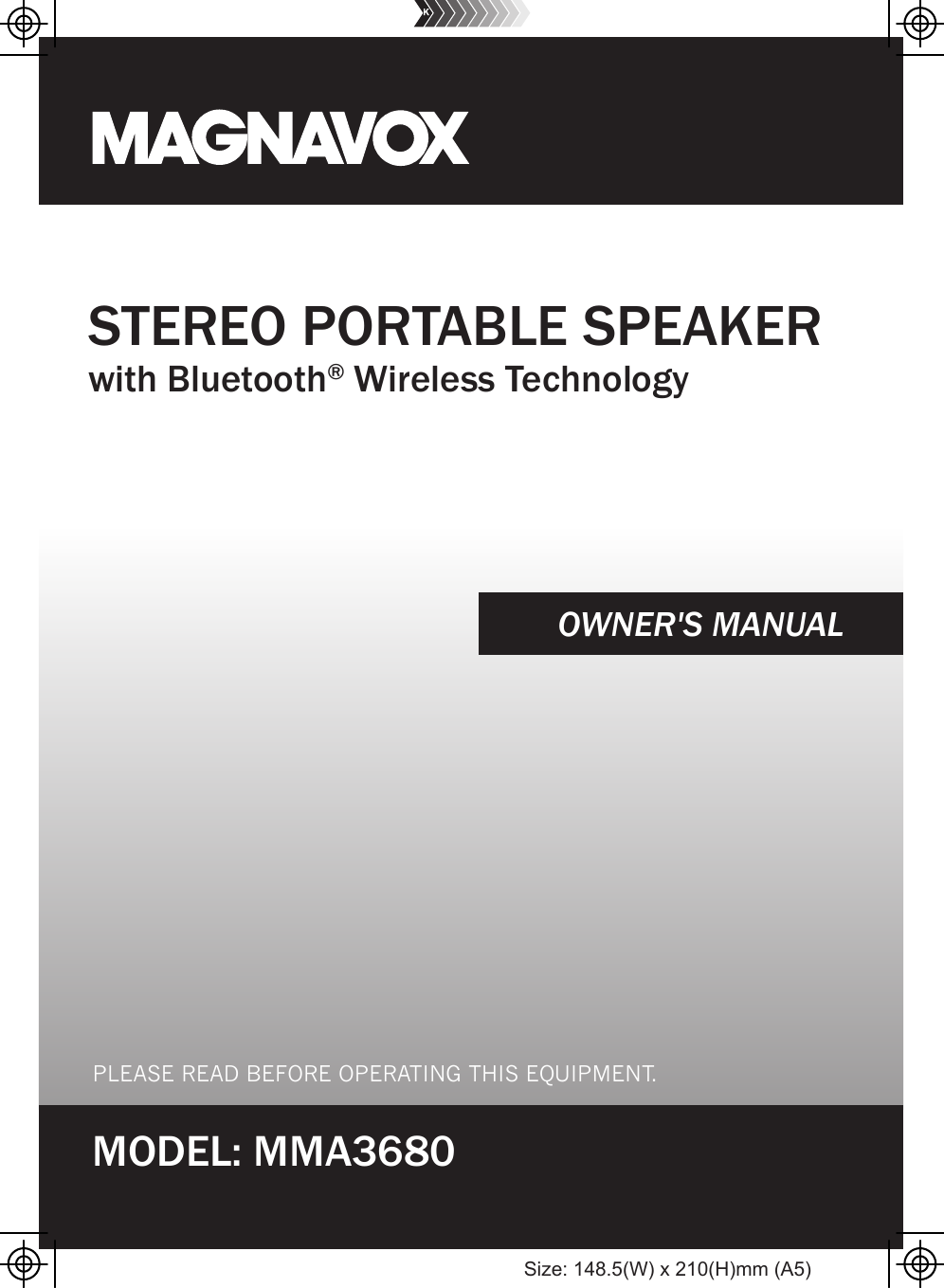 MODEL: MMA3680PLEASE READ BEFORE OPERATING THIS EQUIPMENT.OWNER&apos;S MANUALSTEREO PORTABLE SPEAKERwith Bluetooth® Wireless TechnologySize: 148.5(W) x 210(H)mm (A5)