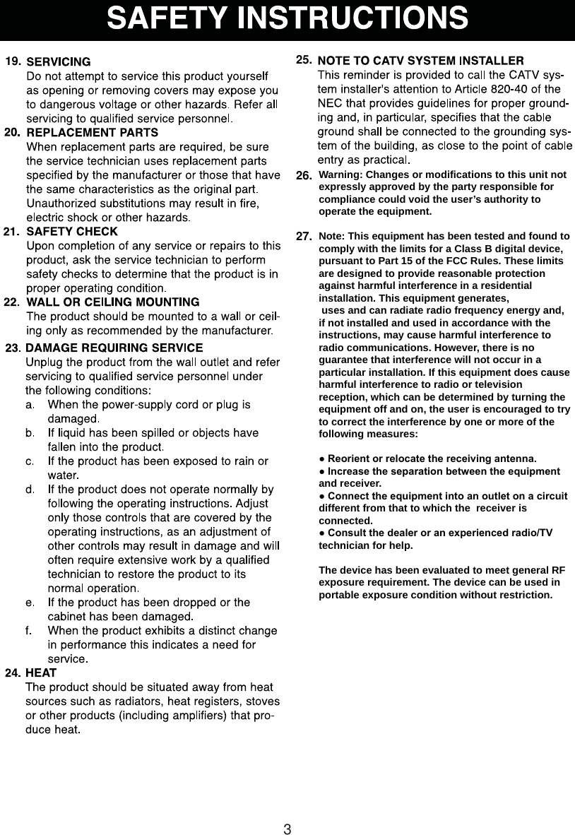 319. 25.Warning: Changes or modifications to this unit not expressly approved by the party responsible for compliance could void the user’s authority to operate the equipment. Note: This equipment has been tested and found to comply with the limits for a Class B digital device, pursuant to Part 15 of the FCC Rules. These limits are designed to provide reasonable protection against harmful interference in a residential installation. This equipment generates, uses and can radiate radio frequency energy and, if not installed and used in accordance with the instructions, may cause harmful interference to radio communications. However, there is no guarantee that interference will not occur in a particular installation. If this equipment does cause harmful interference to radio or television reception, which can be determined by turning the equipment off and on, the user is encouraged to try to correct the interference by one or more of the following measures: ● Reorient or relocate the receiving antenna.● Increase the separation between the equipment and receiver.● Connect the equipment into an outlet on a circuit different from that to which the  receiver is connected.● Consult the dealer or an experienced radio/TV technician for help. The device has been evaluated to meet general RF exposure requirement. The device can be used in portable exposure condition without restriction.26.27.