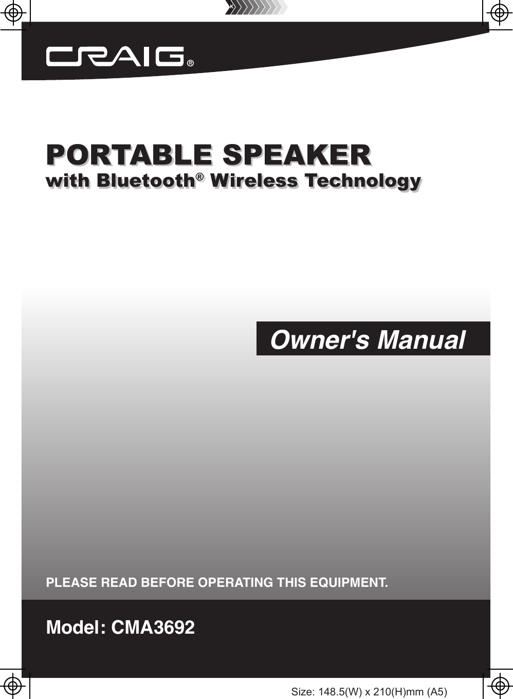 PORTABLE SPEAKERwith Bluetooth® Wireless TechnologyPORTABLE SPEAKERwith Bluetooth® Wireless TechnologyModel: CMA3692PLEASE READ BEFORE OPERATING THIS EQUIPMENT.Owner&apos;s ManualSize: 148.5(W) x 210(H)mm (A5)