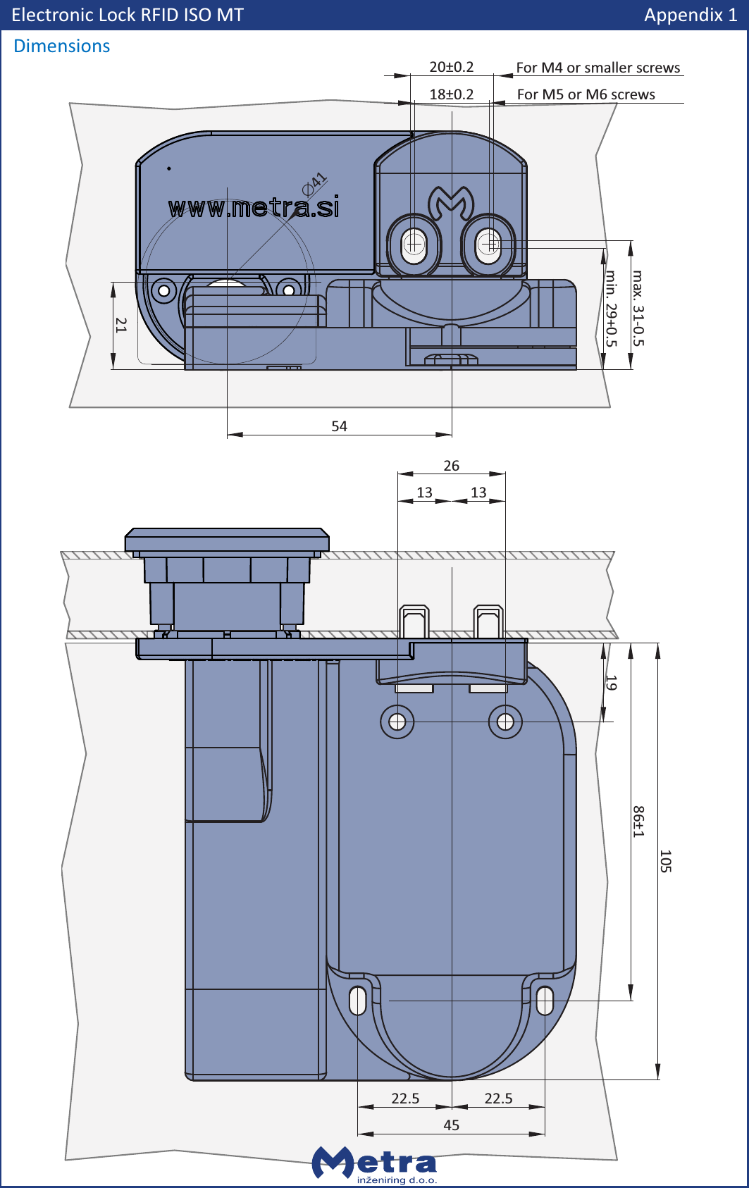 Electronic Lock RFID ISO MTDimensions13 132610586&plusmn;11922.522.5455421min. 29+0.5max. 31-0.5Appendix 118&plusmn;0.220&plusmn;0.2For M5 or M6 screwsFor M4 or smaller screwsĆ41