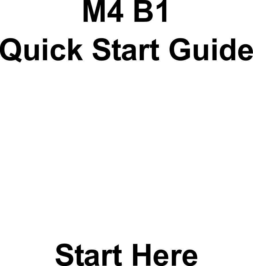       M4 B1 Quick Start Guide       Start Here 