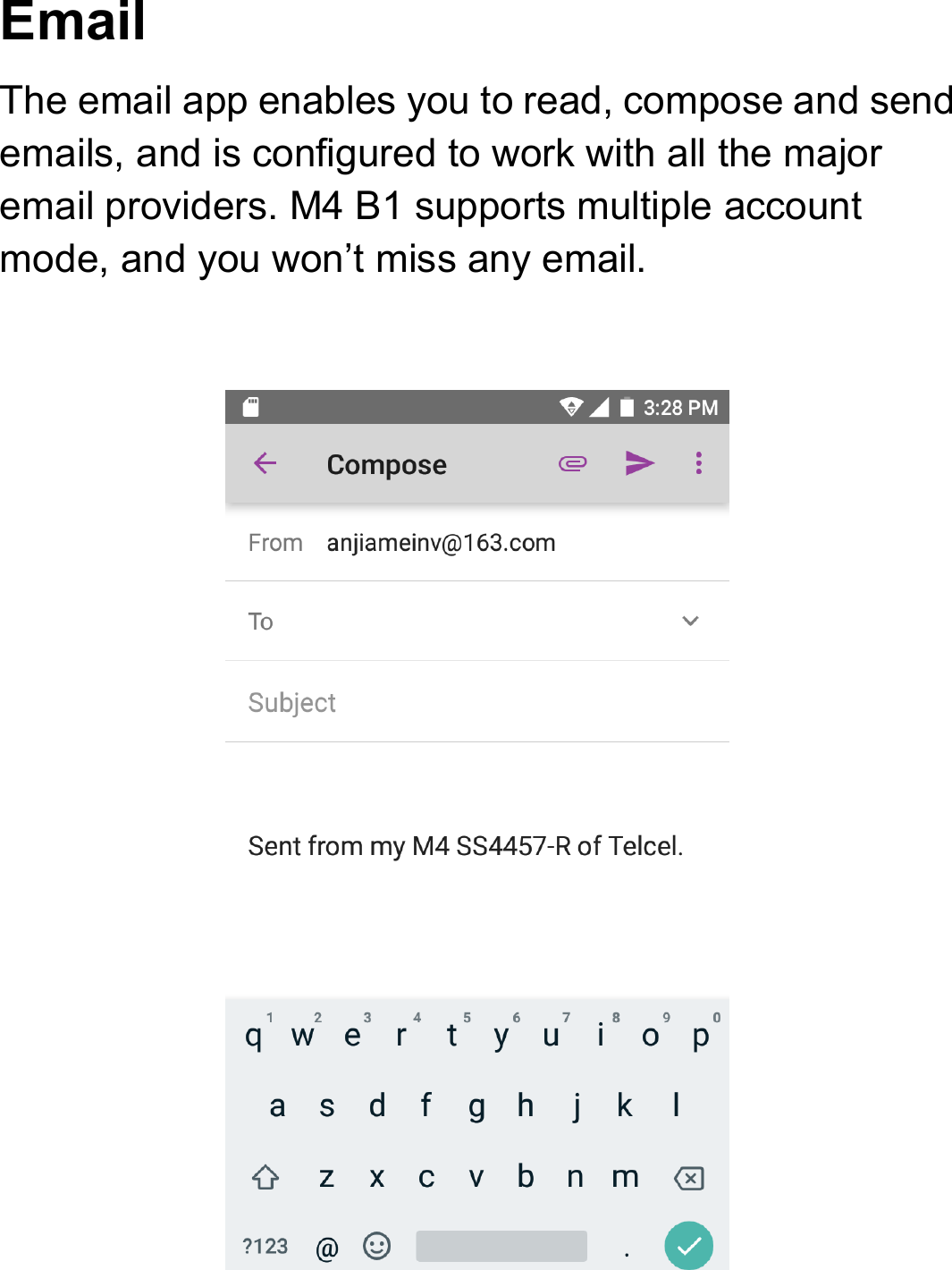 Email The email app enables you to read, compose and send emails, and is configured to work with all the major email providers. M4 B1 supports multiple account mode, and you won’t miss any email.    