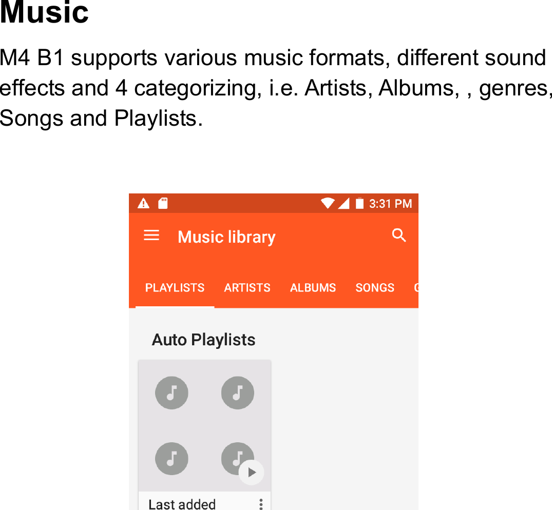 Music  M4 B1 supports various music formats, different sound effects and 4 categorizing, i.e. Artists, Albums, , genres, Songs and Playlists.    