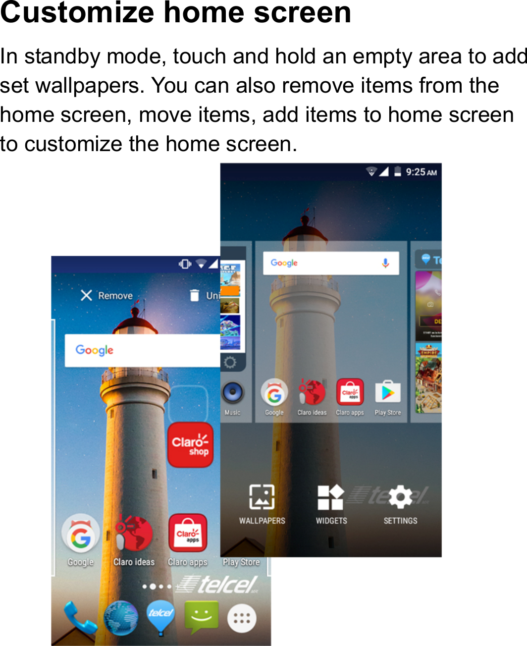 Customize home screen In standby mode, touch and hold an empty area to add set wallpapers. You can also remove items from the home screen, move items, add items to home screen to customize the home screen.         