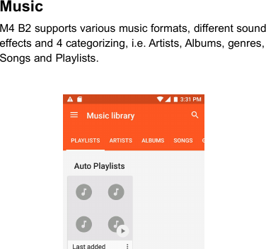 MusicM4 B2 supports various music formats, different soundeffects and 4 categorizing, i.e. Artists, Albums, genres,Songs and Playlists.