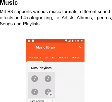 MusicM4 B3 supports various music formats, different soundeffects and 4 categorizing, i.e. Artists, Albums, , genres,Songs and Playlists.
