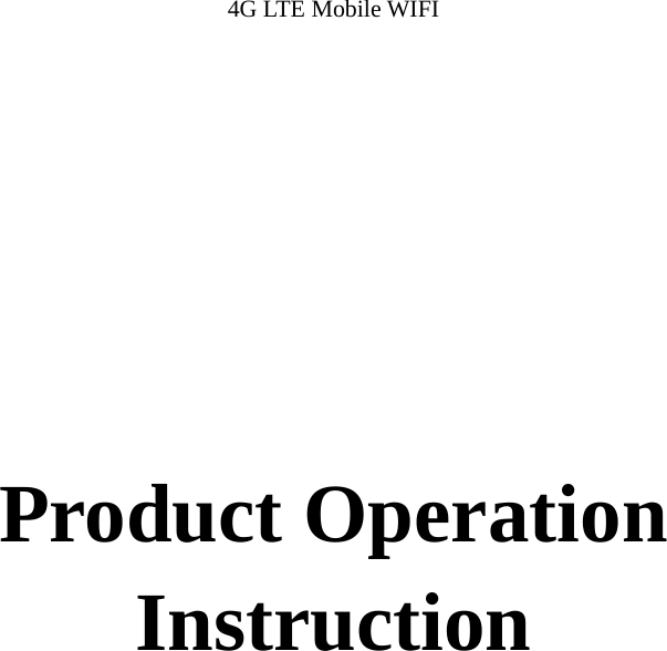 4G LTE Mobile WIFI             Product Operation Instruction     