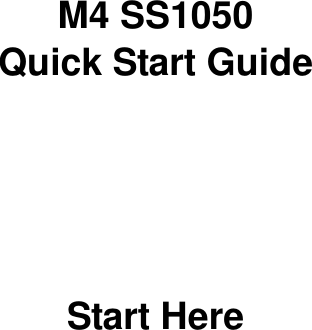       M4 SS1050 Quick Start Guide       Start Here 