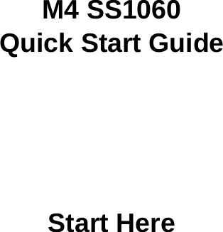 M4 SS1060Quick Start GuideStart Here