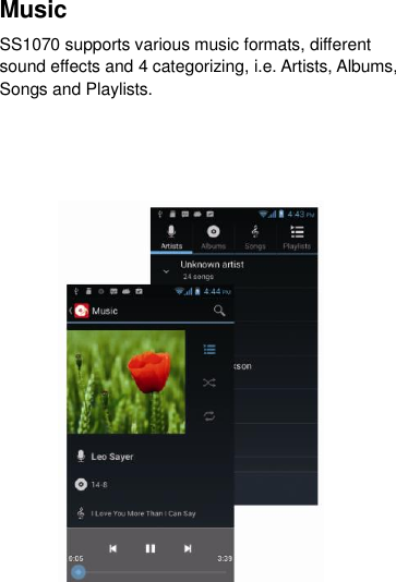 Music   SS1070 supports various music formats, different sound effects and 4 categorizing, i.e. Artists, Albums, Songs and Playlists.                   